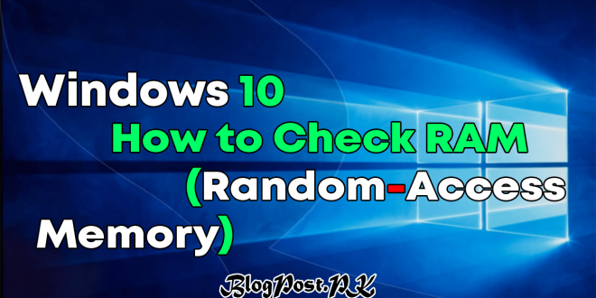 Windows 10 - How to Check RAM (Random-Access Memory)